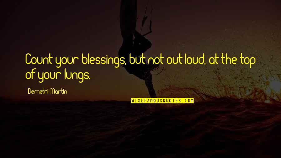 Nilton Batata Quotes By Demetri Martin: Count your blessings, but not out-loud, at the