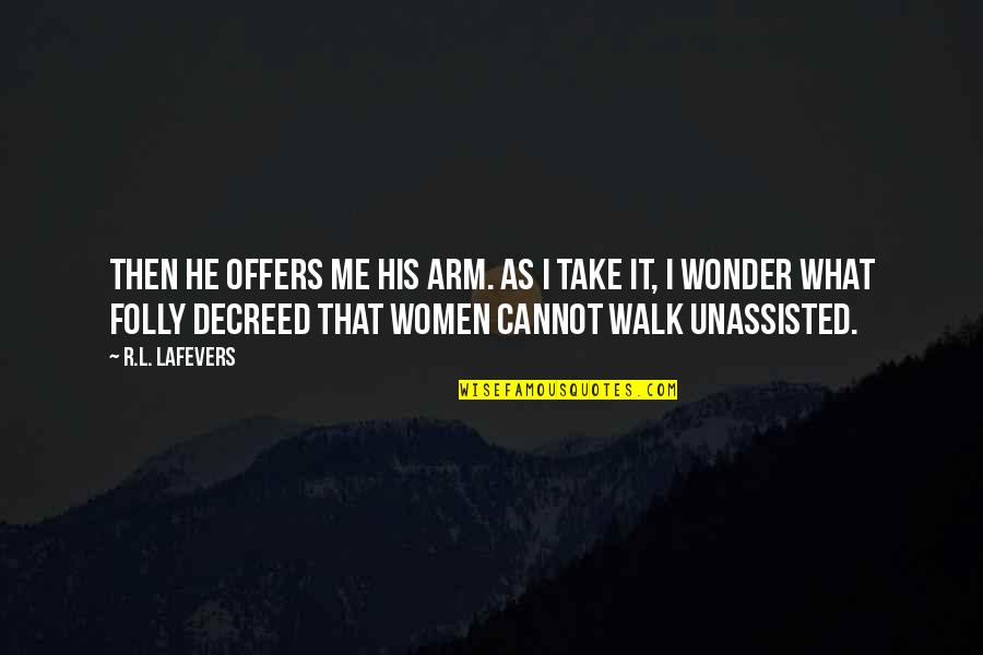 Niluh Djelantik Quotes By R.L. LaFevers: Then he offers me his arm. As I