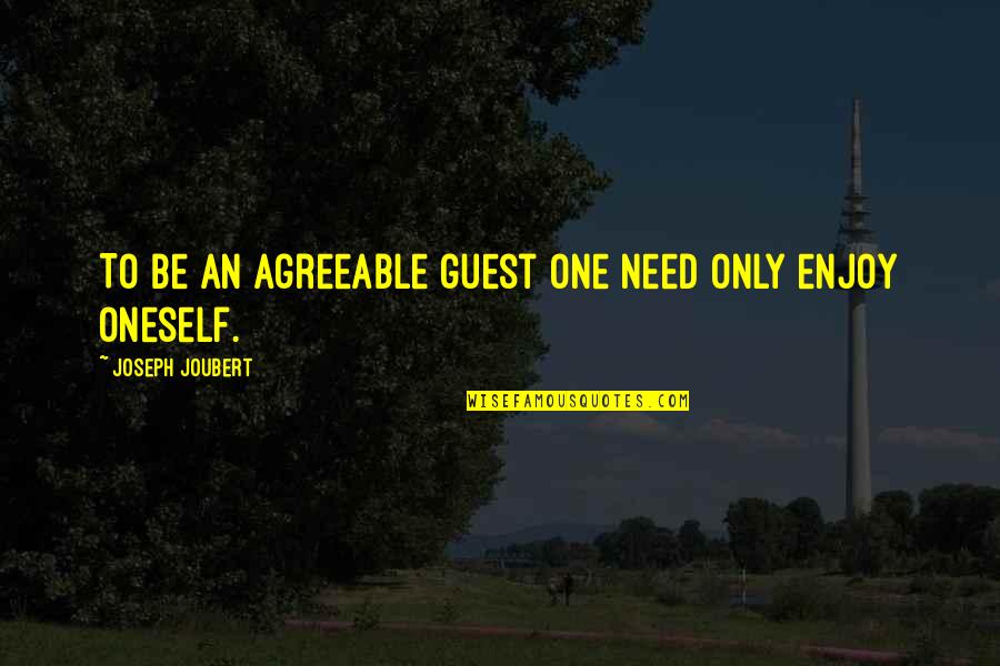 Nim D Quotes By Joseph Joubert: To be an agreeable guest one need only