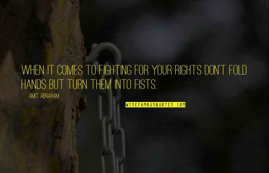 Nima Yushij Quotes By Amit Abraham: When it comes to fighting for your rights