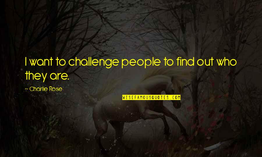 Nimalarajan Quotes By Charlie Rose: I want to challenge people to find out