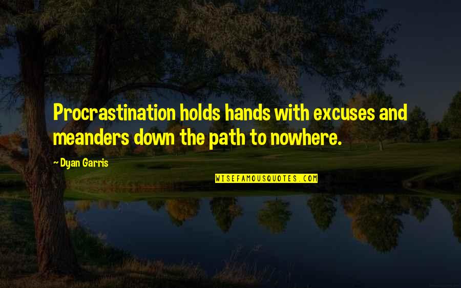 Nimander Quotes By Dyan Garris: Procrastination holds hands with excuses and meanders down