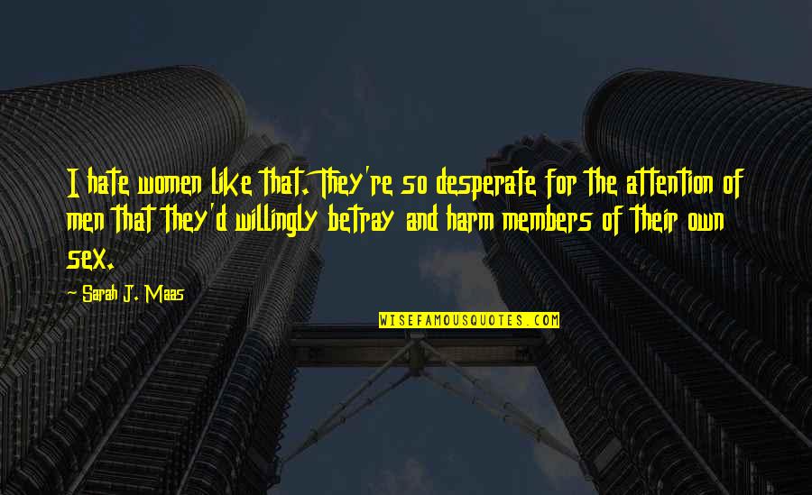 Nimani Designs Quotes By Sarah J. Maas: I hate women like that. They're so desperate Nimani Designs Quotes By Sarah J. Maas: I hate women like that. They're so desperate