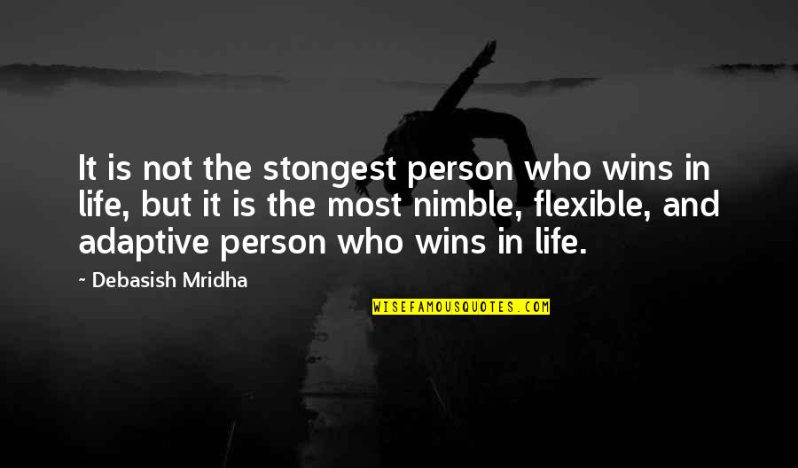 Nimble Best Quotes By Debasish Mridha: It is not the stongest person who wins