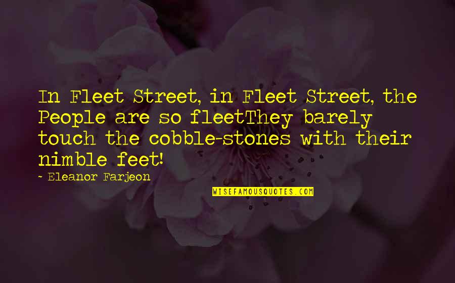Nimble Best Quotes By Eleanor Farjeon: In Fleet Street, in Fleet Street, the People