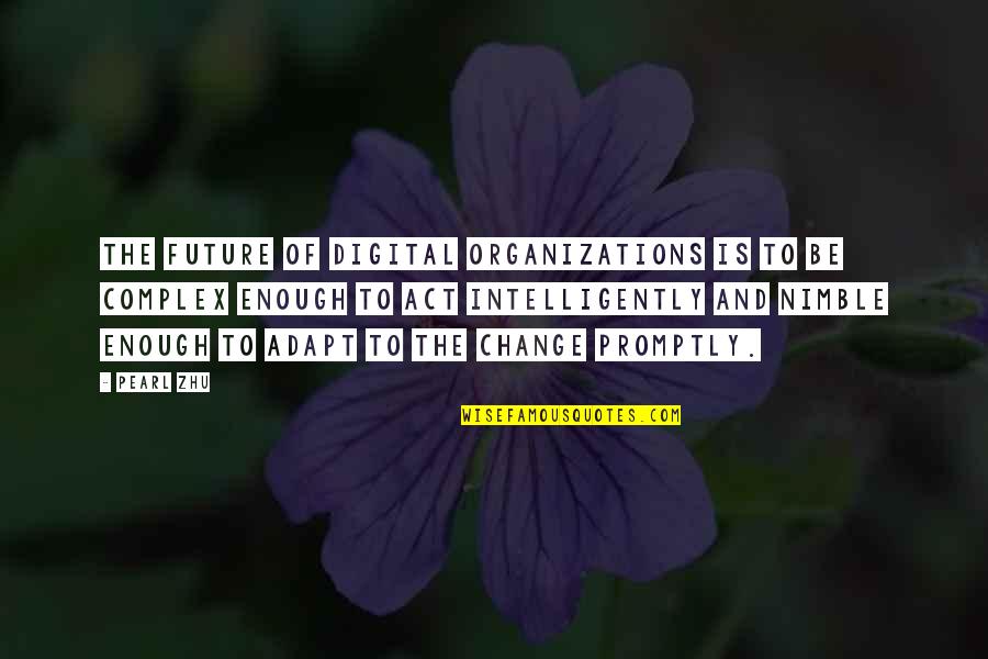 Nimble Best Quotes By Pearl Zhu: The future of digital organizations is to be