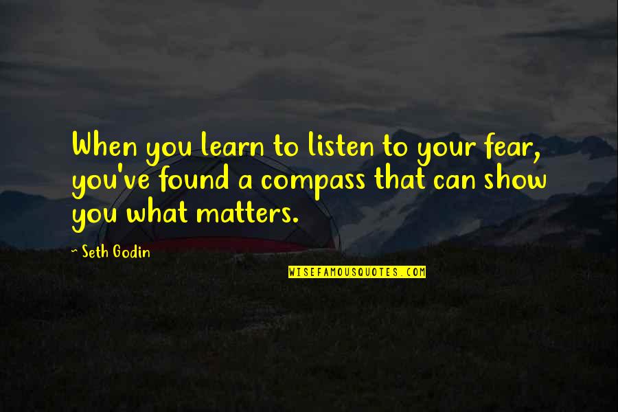 Nimble Business Quotes By Seth Godin: When you learn to listen to your fear, Nimble Business Quotes By Seth Godin: When you learn to listen to your fear,