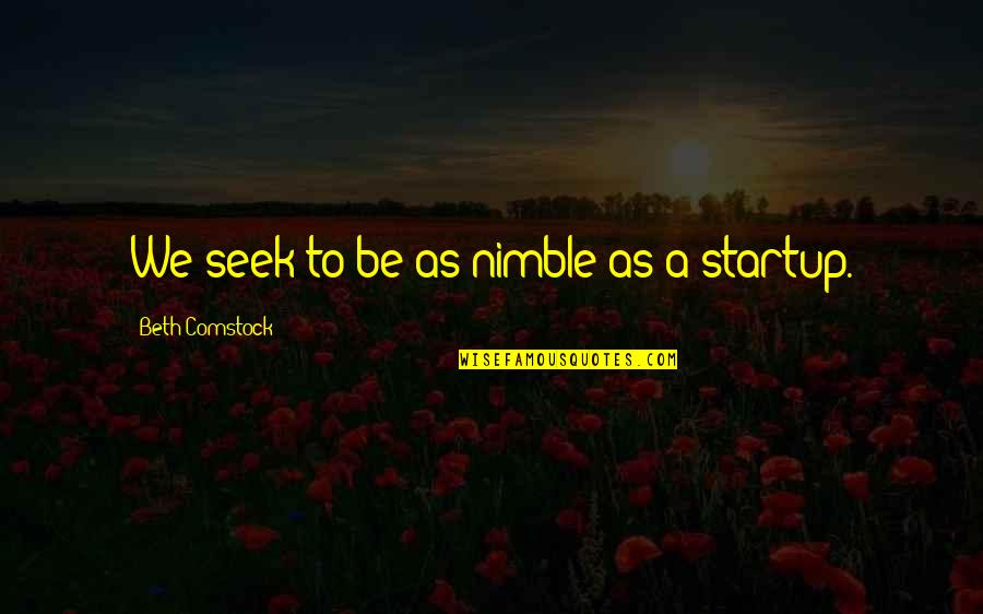 Nimble Quotes By Beth Comstock: We seek to be as nimble as a