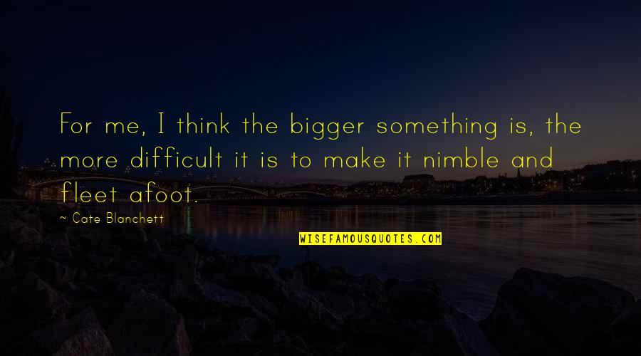 Nimble Quotes By Cate Blanchett: For me, I think the bigger something is,