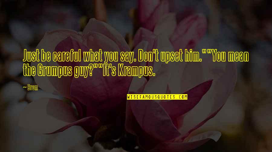 Nimblerod Quotes By Brom: Just be careful what you say. Don't upset