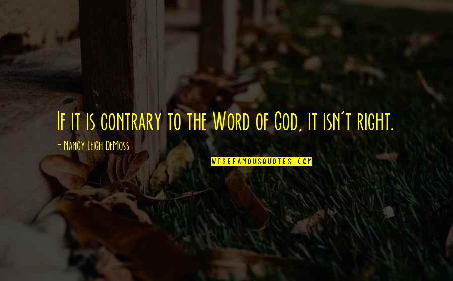Nimblerod Quotes By Nancy Leigh DeMoss: If it is contrary to the Word of Nimblerod Quotes By Nancy Leigh DeMoss: If it is contrary to the Word of