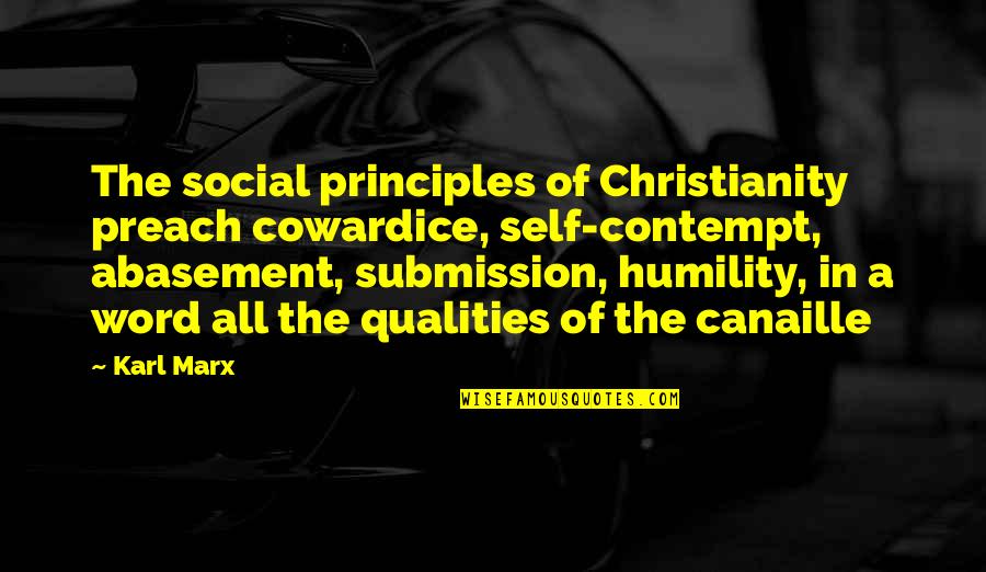 Nimblest Quotes By Karl Marx: The social principles of Christianity preach cowardice, self-contempt,