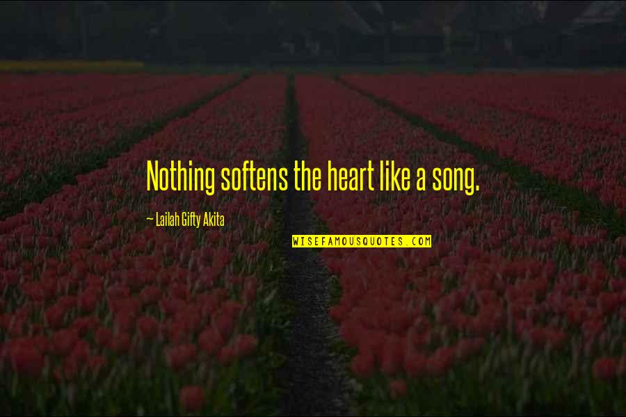 Nimbosttratus Quotes By Lailah Gifty Akita: Nothing softens the heart like a song.