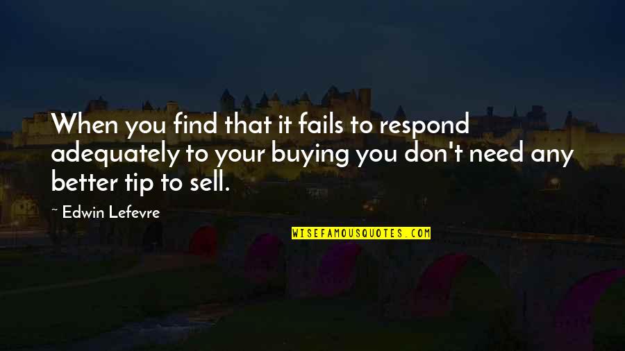 Nimesha Quotes By Edwin Lefevre: When you find that it fails to respond Nimesha Quotes By Edwin Lefevre: When you find that it fails to respond