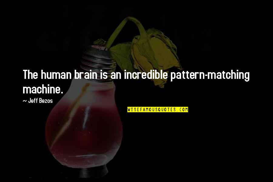 Nimetiss Rm Quotes By Jeff Bezos: The human brain is an incredible pattern-matching machine.