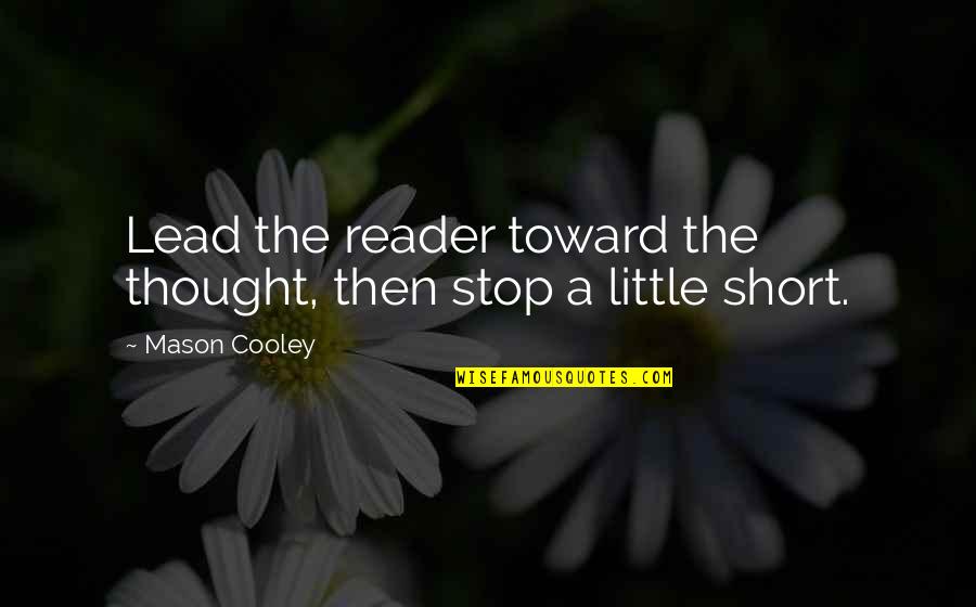 Nimiedad Significado Quotes By Mason Cooley: Lead the reader toward the thought, then stop