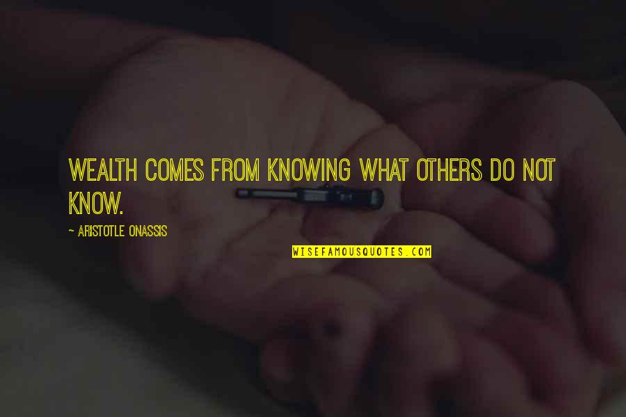 Nimios Quotes By Aristotle Onassis: Wealth comes from knowing what others do not