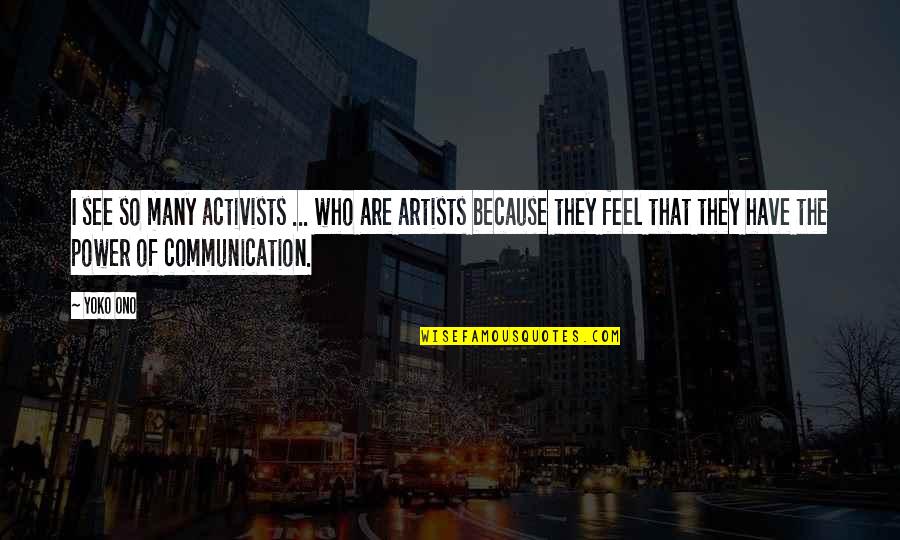 Nimios Tejido Quotes By Yoko Ono: I see so many activists ... who are