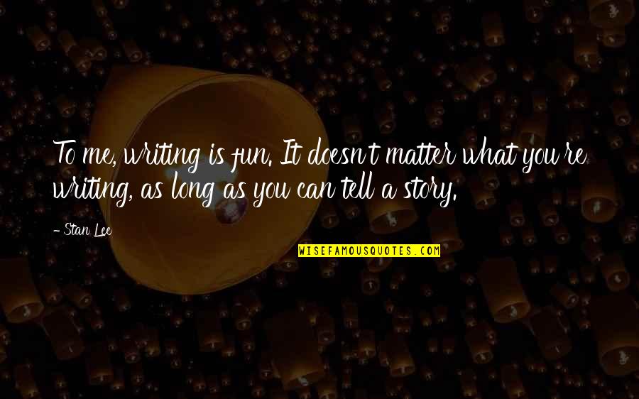 Nimir Song Quotes By Stan Lee: To me, writing is fun. It doesn't matter Nimir Song Quotes By Stan Lee: To me, writing is fun. It doesn't matter