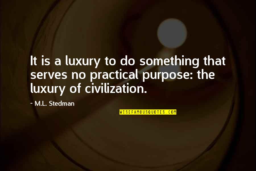 Nimiral Quotes By M.L. Stedman: It is a luxury to do something that