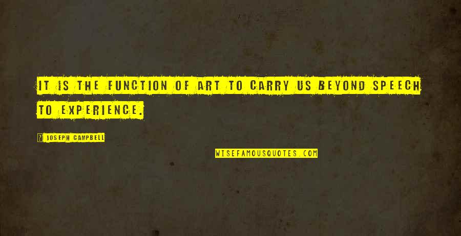 Nimis Quotes By Joseph Campbell: It is the function of art to carry