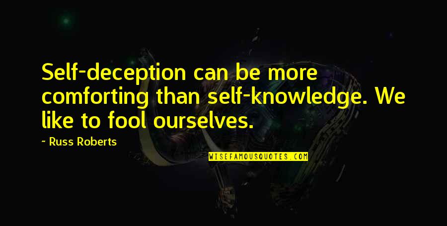 Nimis Quotes By Russ Roberts: Self-deception can be more comforting than self-knowledge. We