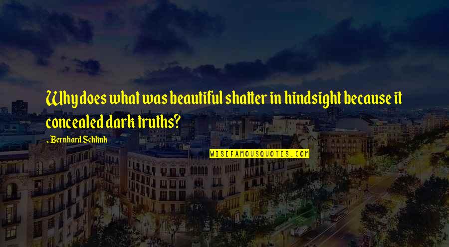 Nimit Quotes By Bernhard Schlink: Why does what was beautiful shatter in hindsight