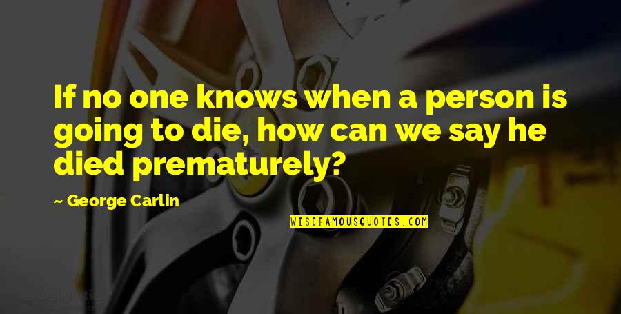 Nimitz Leadership Quotes By George Carlin: If no one knows when a person is