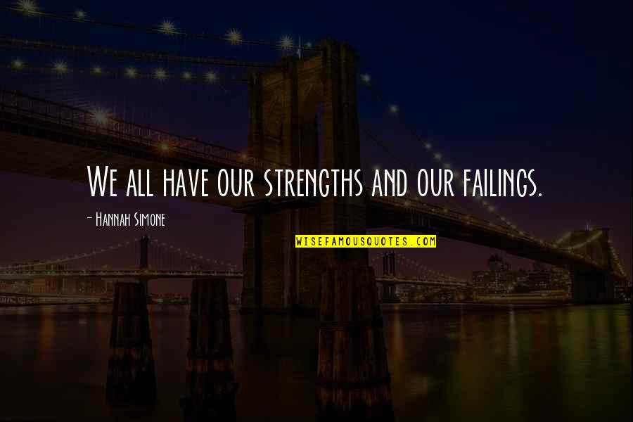 Nimium Therapeutics Quotes By Hannah Simone: We all have our strengths and our failings. Nimium Therapeutics Quotes By Hannah Simone: We all have our strengths and our failings.