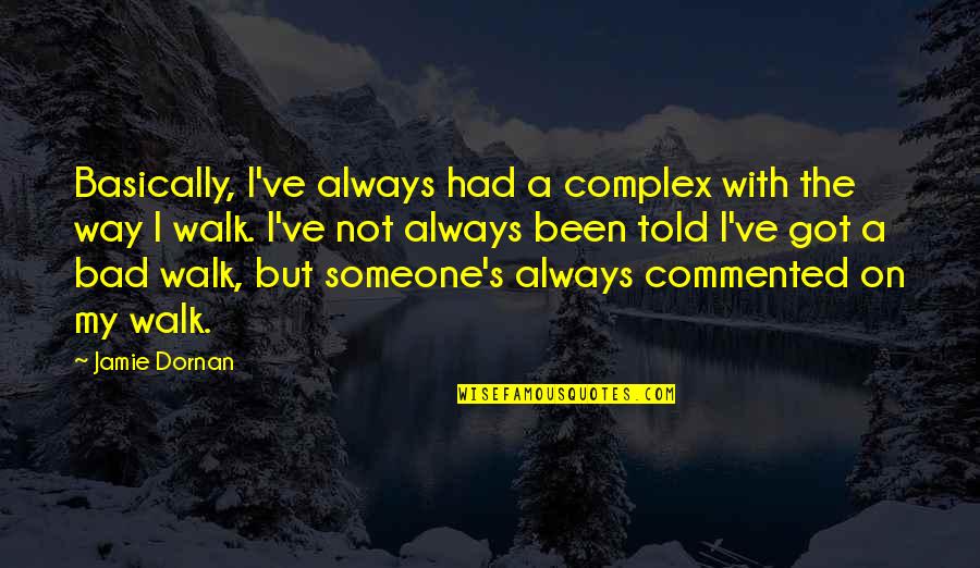 Nimkin With Jeera Quotes By Jamie Dornan: Basically, I've always had a complex with the Nimkin With Jeera Quotes By Jamie Dornan: Basically, I've always had a complex with the