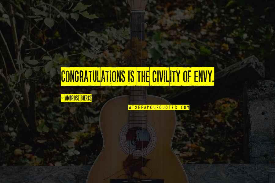Nimkins Quotes By Ambrose Bierce: Congratulations is the civility of envy.