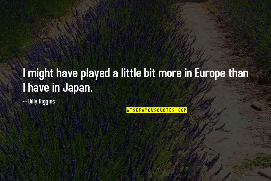 Nimmer Turf Quotes By Billy Higgins: I might have played a little bit more