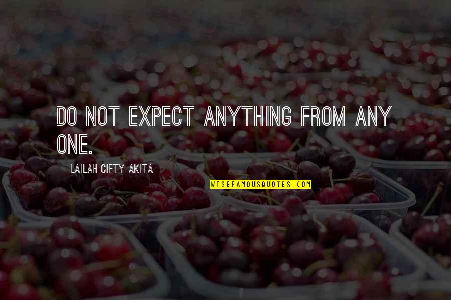 Nimmer Turf Quotes By Lailah Gifty Akita: Do not expect anything from any one. Nimmer Turf Quotes By Lailah Gifty Akita: Do not expect anything from any one.