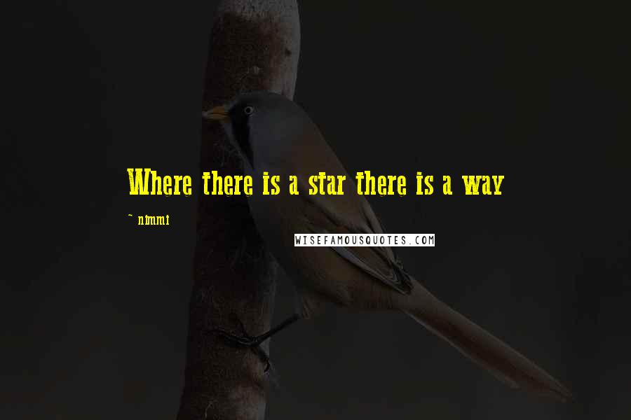 Nimmi quotes: Where there is a star there is a way