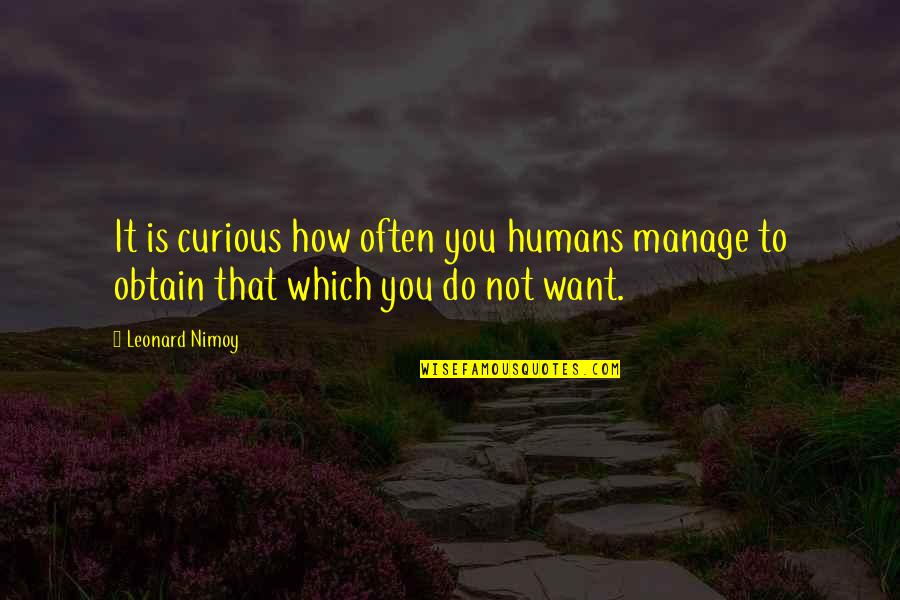 Nimoy Spock Quotes By Leonard Nimoy: It is curious how often you humans manage