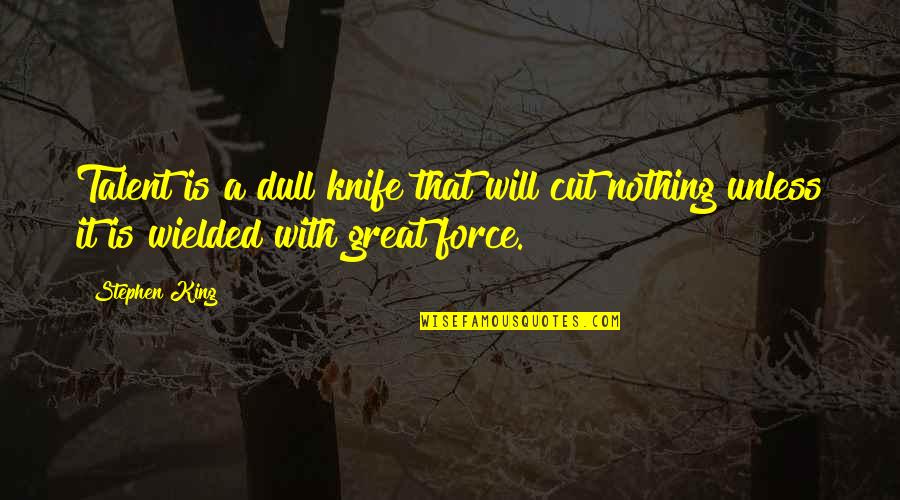 Nimrah Ahmed Quotes By Stephen King: Talent is a dull knife that will cut