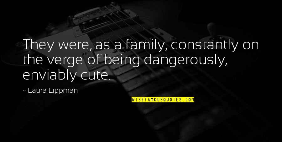 Nimrah Bakhsh Quotes By Laura Lippman: They were, as a family, constantly on the Nimrah Bakhsh Quotes By Laura Lippman: They were, as a family, constantly on the