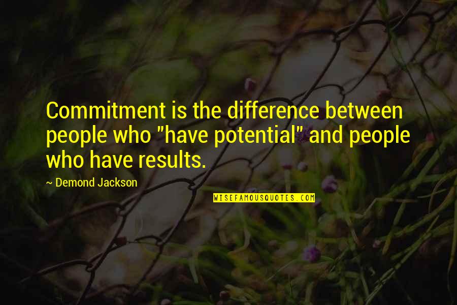 Nimue Quotes By Demond Jackson: Commitment is the difference between people who "have