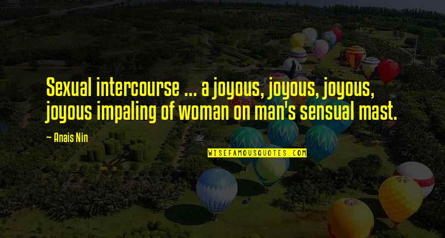 Nin Quotes By Anais Nin: Sexual intercourse ... a joyous, joyous, joyous, joyous