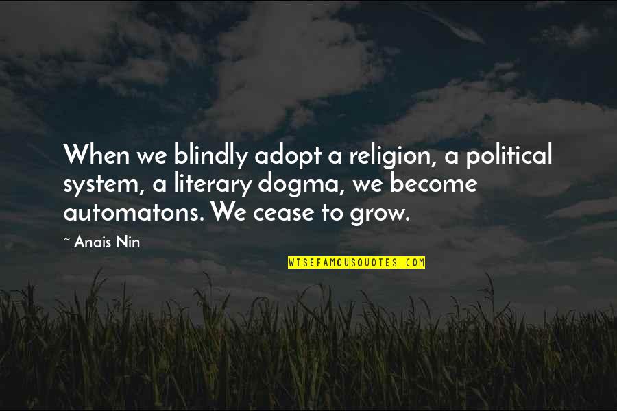 Nin Quotes By Anais Nin: When we blindly adopt a religion, a political