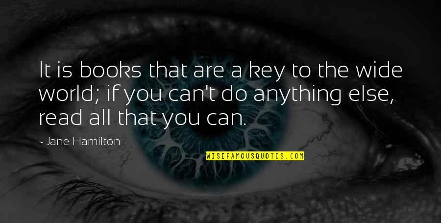 Nina And Lance Quotes By Jane Hamilton: It is books that are a key to Nina And Lance Quotes By Jane Hamilton: It is books that are a key to