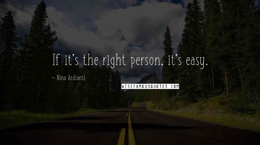 Nina Ardianti quotes: If it's the right person, it's easy.