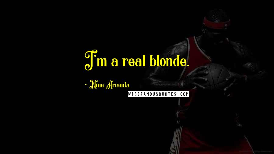 Nina Arianda quotes: I'm a real blonde.