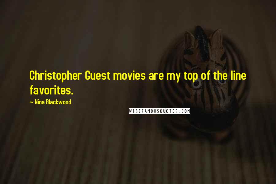 Nina Blackwood quotes: Christopher Guest movies are my top of the line favorites.