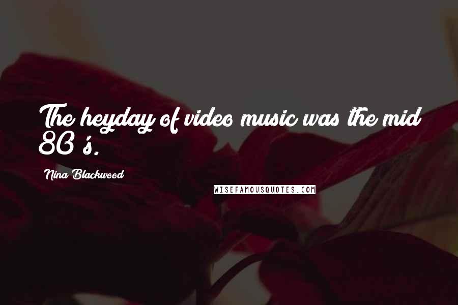 Nina Blackwood quotes: The heyday of video music was the mid 80's.