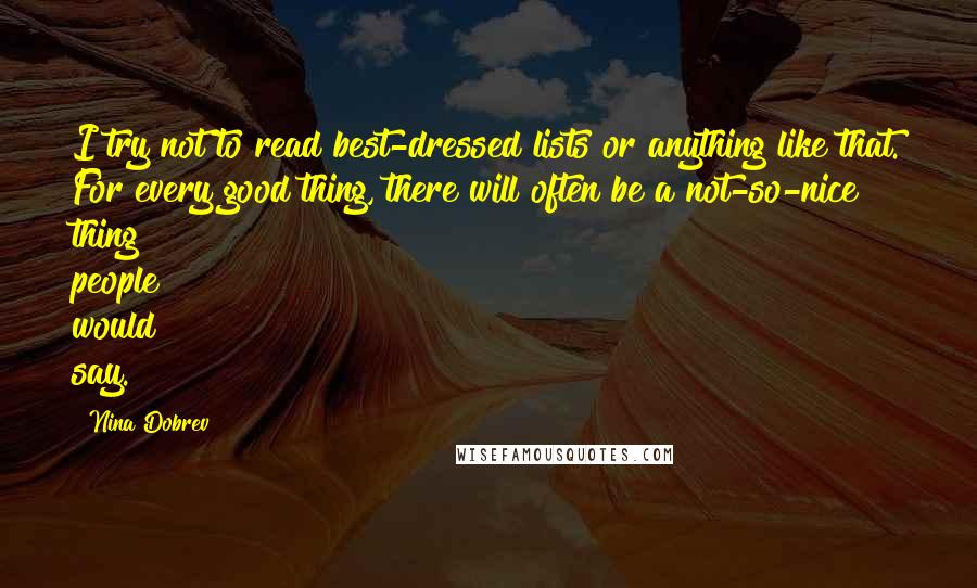 Nina Dobrev quotes: I try not to read best-dressed lists or anything like that. For every good thing, there will often be a not-so-nice thing people would say.
