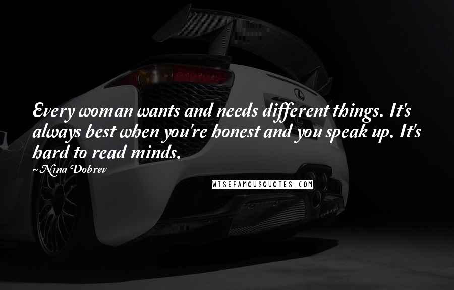 Nina Dobrev quotes: Every woman wants and needs different things. It's always best when you're honest and you speak up. It's hard to read minds. Nina Dobrev quotes: Every woman wants and needs different things. It's always best when you're honest and you speak up. It's hard to read minds.