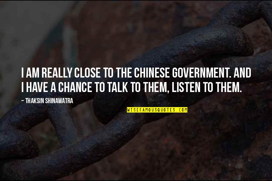 Nina Garcia Project Runway Quotes By Thaksin Shinawatra: I am really close to the Chinese government. Nina Garcia Project Runway Quotes By Thaksin Shinawatra: I am really close to the Chinese government.
