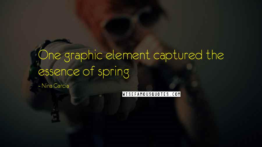 Nina Garcia quotes: One graphic element captured the essence of spring