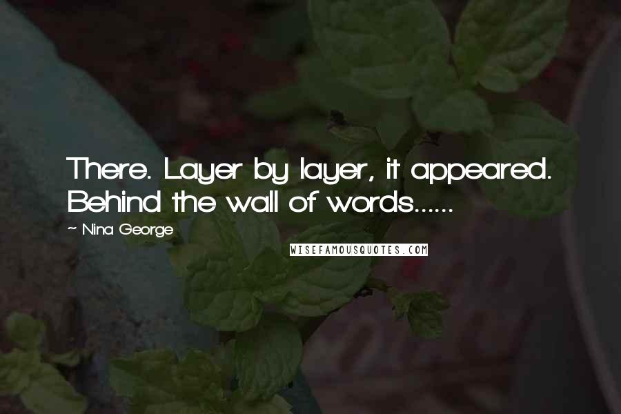 Nina George quotes: There. Layer by layer, it appeared. Behind the wall of words......